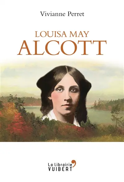 Louisa May Alcott : la mère des filles du docteur March, 1832-1888