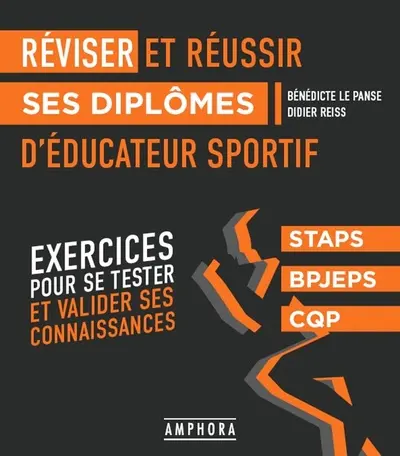 Réviser et réussir ses diplômes d'éducateur sportif : exercices pour se tester et valider ses connaissances : Staps, BPJEPS, CQP