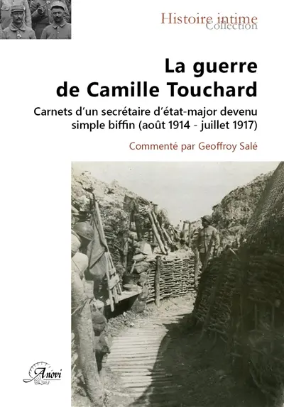 La guerre de Camille Touchard : carnets d'un secrétaire d'état-major devenu simple biffin (1914-1917)