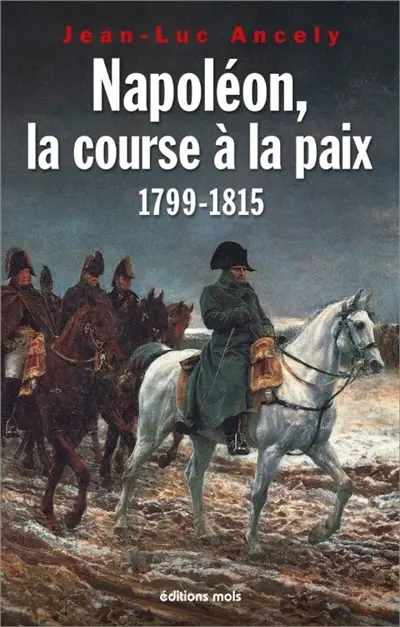 Napoléon, la course à la paix : 1799-1815