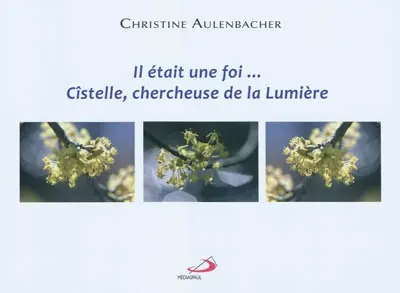 Il était une fois... Cîstelle, chercheuse de la lumière