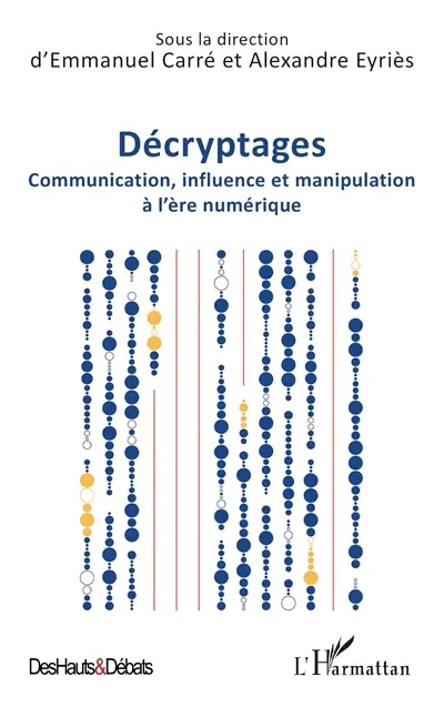 Décryptages : communication, influence et manipulation à l'ère numérique