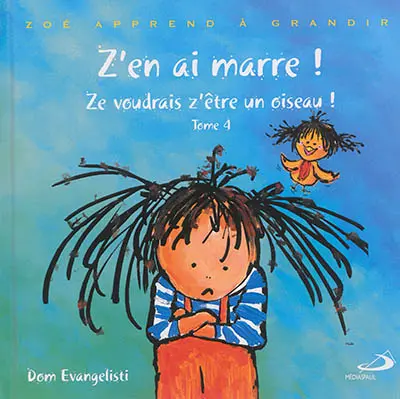 Zoé apprend à grandir. Vol. 4. Z'en ai marre ! : ze voudrais z'être un oiseau !