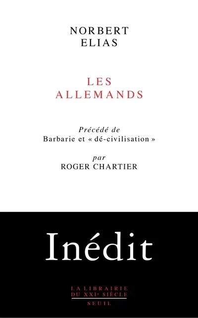Les Allemands : luttes de pouvoir et développement de l'habitus aux XIXe et XXe siècles. Barbarie et dé-civilisation