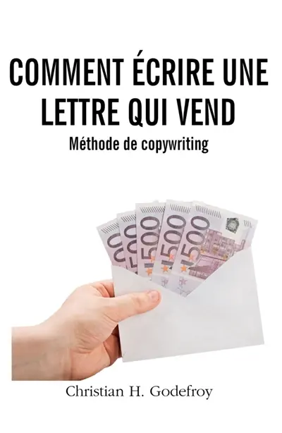 Comment écrire une lettre qu ivend : Méthode complète de copywriting