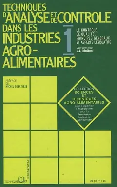 Technique d'analyse et de contrôle dans les industries agro-alimentaires. Vol. 1. Le Contrôle de qualité, principes généraux et aspects législatifs