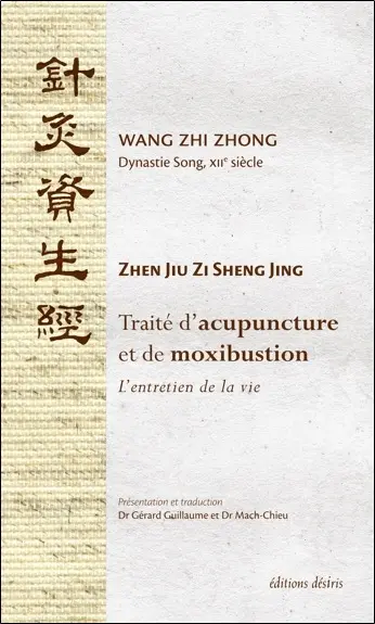 Traité d'acupuncture et de moxibustion : l'entretien de la vie : Zhen Jiu Zi Sheng Jing
