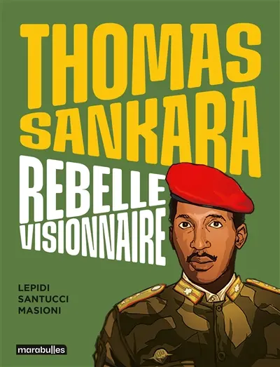Thomas Sankara : rebelle visionnaire