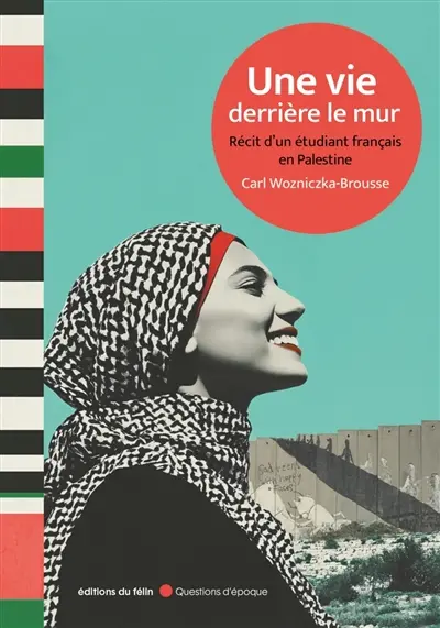Une vie derrière le mur : récit d'un étudiant français en Palestine
