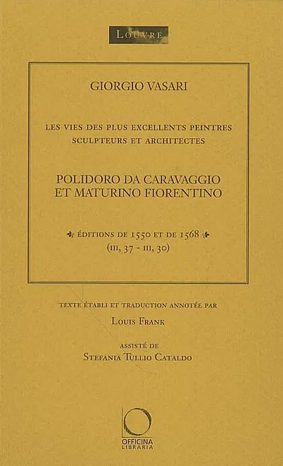Les vies des plus excellents peintres, sculpteurs et architectes. Vol. 1. Polidoro da Caravaggio et Maturino Fiorentino : éditions de 1550 et de 1568 (III, 37-III, 30)