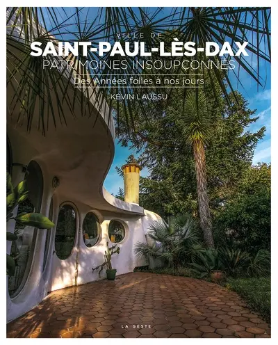 Ville de Saint-Paul-lès-Dax : patrimoines insoupçonnés. Vol. 2. Des Années folles à nos jours