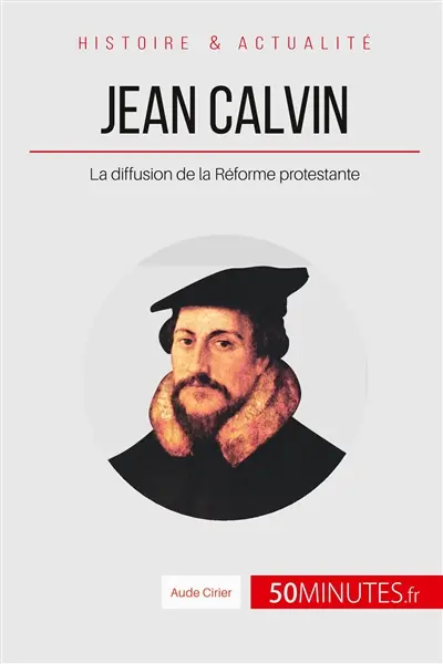 Jean Calvin : La diffusion de la Réforme protestante