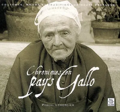 Chroniques en Pays gallo : coutumes, moeurs et traditions de haute Bretagne