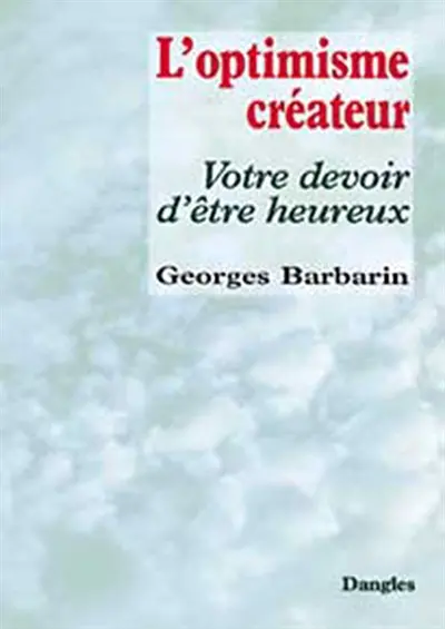 L'optimisme créateur : votre devoir d'être heureux