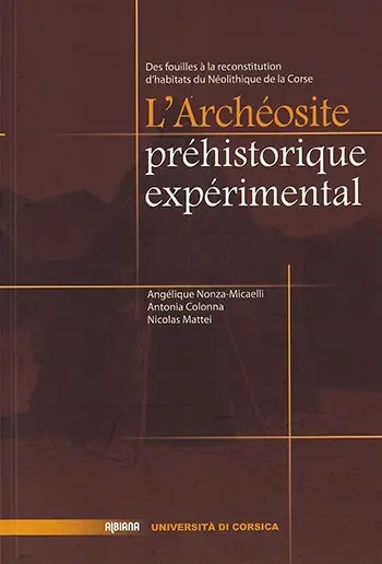 L'archéosite préhistorique expérimental : des fouilles à la reconstituion d'habitats du Néolithique de la Corse