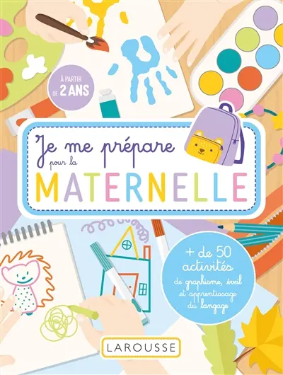 Je me prépare pour la maternelle : + de 50 activités de graphisme, éveil et apprentissage du langage : à partir de 2 ans