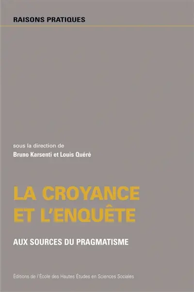 La croyance et l'enquête : aux sources du pragmatisme