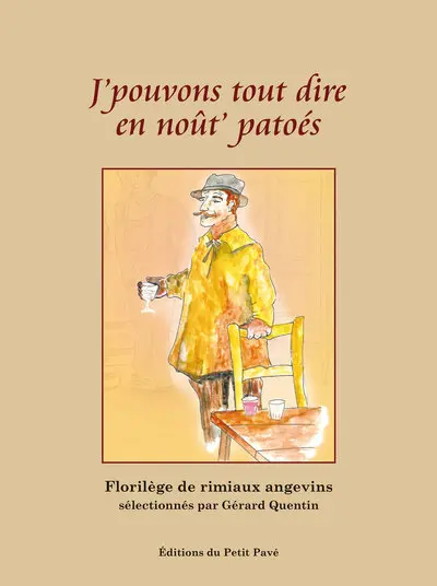 J'pouvons tout dire en noût' patoés : florilège de rimiaux angevins