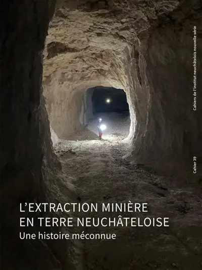 L'extraction minière en terre neuchâteloise : une histoire méconnue