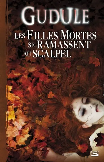 L'intégrale des romans fantastiques. Vol. 2. Les filles mortes se ramassent au scalpel