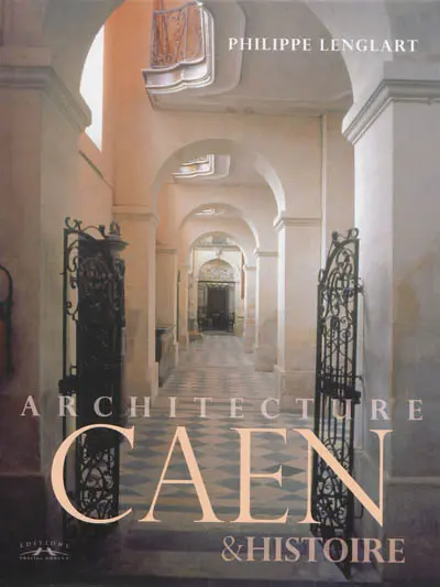 Caen : architecture & histoire