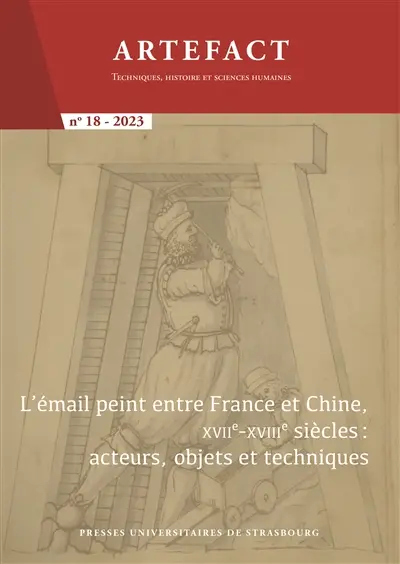 Artefact, n° 18. L'émail peint entre France et Chine, XVIIe-XVIIIe siècles : acteurs, objets et techniques