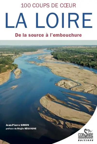 La Loire : 100 coups de coeur : de la source à l'embouchure