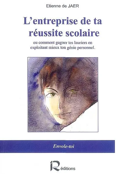 L'entreprise de ta réussite scolaire ou Comment gagner tes lauriers en exploitant mieux ton génie personnel