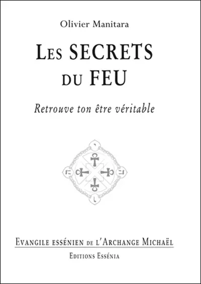Evangile essénien. Vol. 33. Les secrets du feu : retrouve ton être véritable