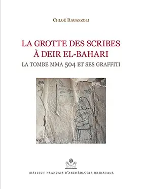La grotte des scribes à Deir el-Bahari : la tombe MMA 504 et ses graffiti