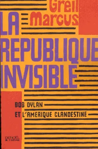La république invisible : Bob Dylan et l'Amérique clandestine