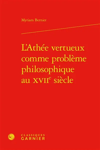 L'athée vertueux comme problème philosophique au XVIIe siècle