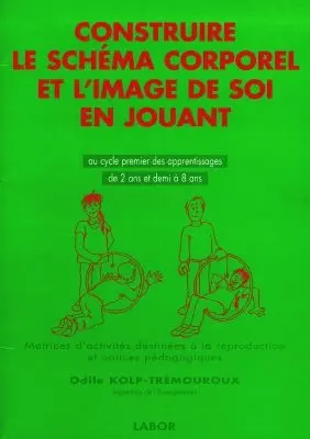 Construire le schéma corporel et l'image de soi en jouant : au cycle premier des apprentissages de 2 ans et demi à 8 ans