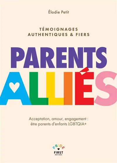Parents alliés : acceptation, amour, engagement : être parents d'enfants LGBTQIA+, témoignages authentiques & fiers