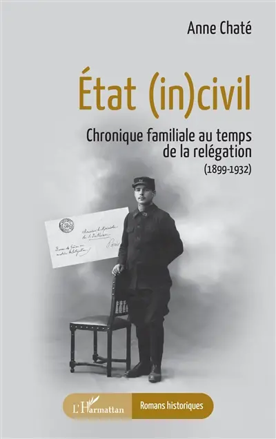 Etat (in)civil : chronique familiale au temps de la relégation (1899-1932)