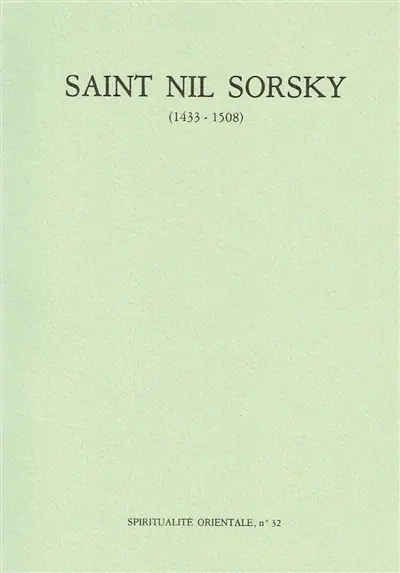 Saint Nil Sorsky (1433-1508) : la vie, les écrits, le skite d'un starets de Trans-Volga