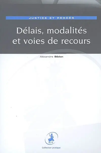 Justice et procès : délais, modalités et voies de recours