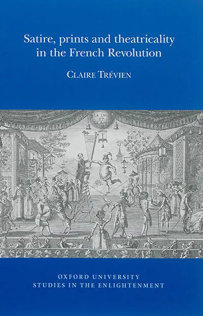 Satire, prints and theatricality in the French Revolution