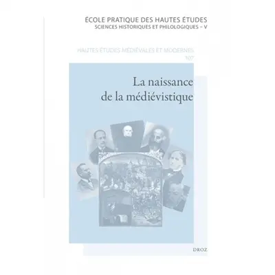 La naissance de la médiévistique : les historiens et leurs sources en Europe au Moyen Age (XIXe-début du XXe siècle)