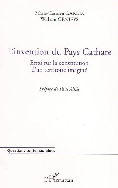 L'invention du pays cathare : essai sur la constitution d'un territoire imaginé