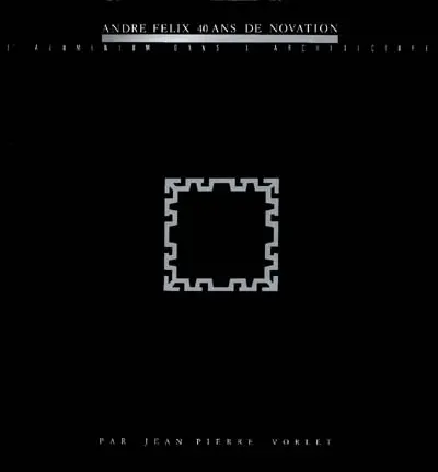 André Félix, 40 ans de novation : l'aluminium dans l'architecture