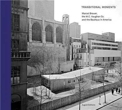Transitional Moments Marcel Breuer W.C. Vaughan & Co and the Bauhaus in America
