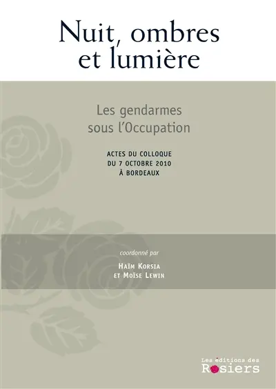 Les gendarmes sous l'Occupation : actes du colloque du 7 octobre 2010 à Bordeaux