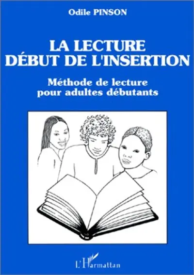 La Lecture, début de l'insertion : méthode de lecture pour adultes débutants