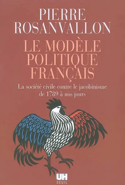 Le modèle politique français : la société civile contre le jacobinisme de 1789 à nos jours