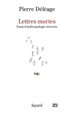 Lettres mortes : essai d'anthropologie inversée