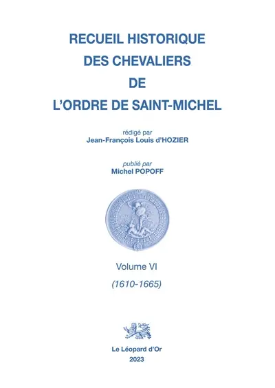 Recueil historique des chevaliers de l'Ordre de Saint-Michel. Vol. 6. 1610-1665