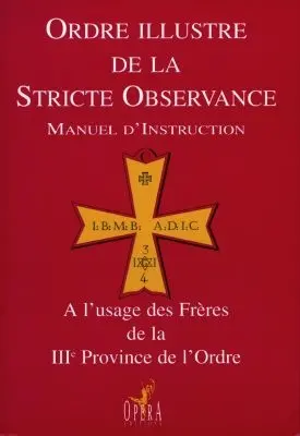 Ordre illustre de la stricte observance : manuel d'instruction à l'usage des frères de la IIIe province de l'Ordre