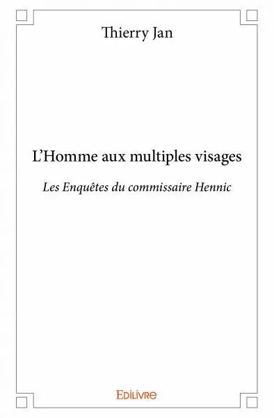 L'homme aux multiples visages : Les Enquêtes du commissaire Hennic
