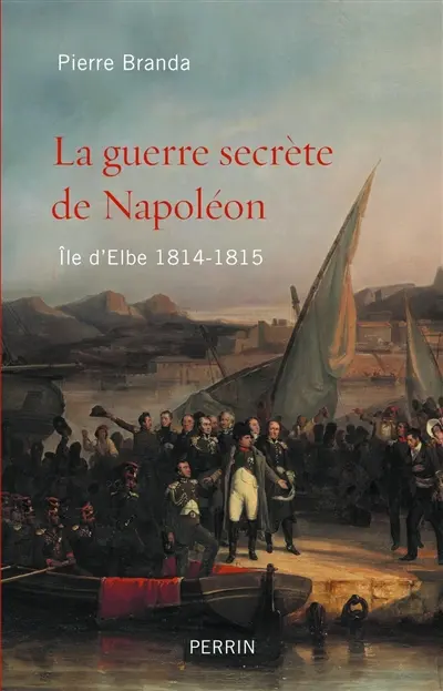 La guerre secrète de Napoléon : île d'Elbe 1814-1815